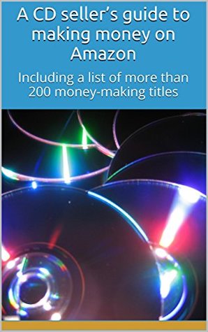 Read Online A CD seller's guide to making money on Amazon: Including a list of more than 200 money-making titles - Greg Glasgow | PDF