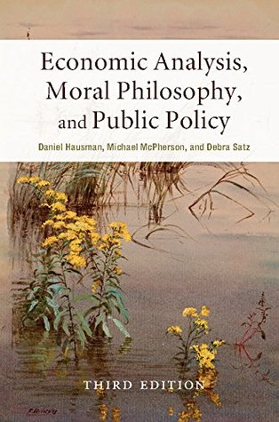 Read Online Economic Analysis, Moral Philosophy, and Public Policy - Daniel Hausman | PDF