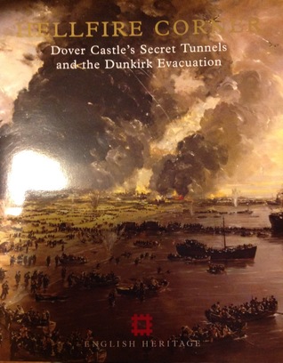 Read Online Hellfire Corner: Dover Castle's Secret Tunnels and the Dunkirk Evacuation - Jonathan G. Coad file in ePub