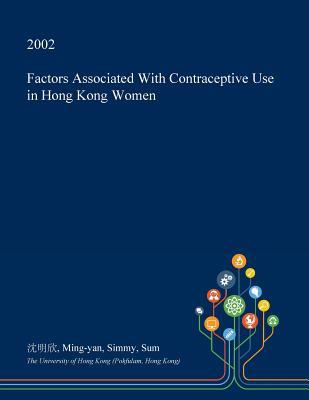 Download Factors Associated with Contraceptive Use in Hong Kong Women - Ming-Yan Simmy Sum file in PDF