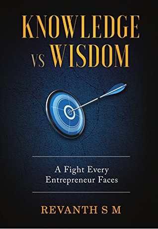 Read Knowledge Vs Wisdom: A Fight Every Entrepreneur Faces - Revanth S M | ePub