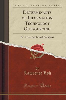 Full Download Determinants of Information Technology Outsourcing: A Cross-Sectional Analysis (Classic Reprint) - Lawrence Loh | PDF