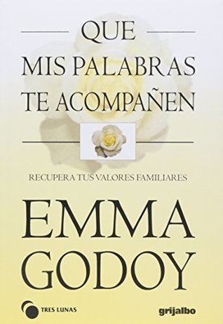 Full Download Que mis palabras te acompañen / That my words accompanying you: Recupera tus valores familiares / Recover Your Family Values - Emma Godoy file in PDF