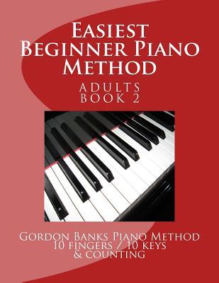 Download Easiest Beginner Piano Method: Gordon Banks Piano Method: 10 fingers / 10 keys & counting - MR Gordon Banks file in PDF