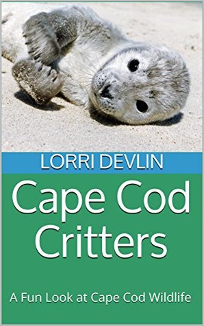 Read Online Cape Cod Critters: A Fun Look at Cape Cod Wildlife - Lorri Ann Devlin file in PDF