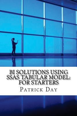 Full Download Bi Solutions Using Ssas Tabular Model: For Starters - Patrick Day file in PDF