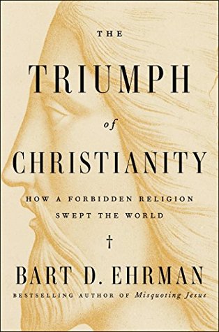 Download The Triumph of Christianity: How a Forbidden Religion Swept the World - Bart D. Ehrman file in PDF