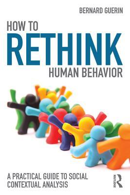 Download How to Rethink Human Behavior: A Practical Guide to Social Contextual Analysis - Bernard Guerin | PDF