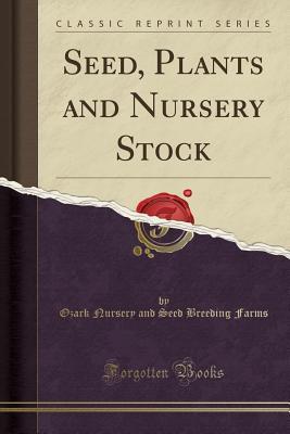 Download Seed, Plants and Nursery Stock (Classic Reprint) - Ozark Nursery and Seed Breeding Farms | PDF