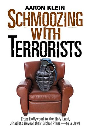 Read Schmoozing with Terrorists: From Hollywood to the Holy Land, Jihadists Reveal Their Global Plans-to a Jew! - Aaron Klein | PDF