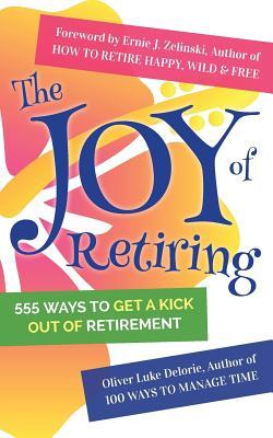 Download The Joy of Retiring: 555 Ways To Get A Kick Out Of Retirement - Oliver Luke Delorie file in ePub