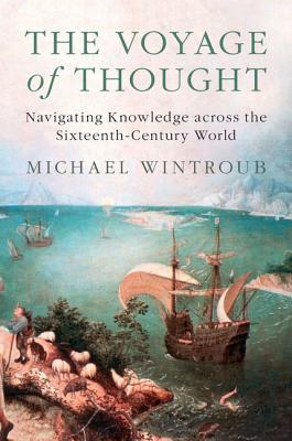 Download The Voyage of Thought: Navigating Knowledge Across the Sixteenth-Century World - Michael Wintroub file in ePub