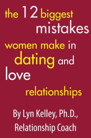 Full Download The 12 Biggest Mistakes Women Make in Dating and Love Relationships - Lyn Kelley | ePub