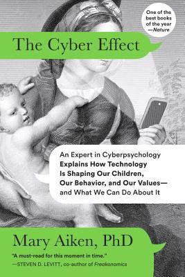 Download The Cyber Effect: An Expert in Cyberpsychology Explains How Technology Is Shaping Our Children, Our Behavior, and Our Values--And What We Can Do about It - Mary Aiken | ePub