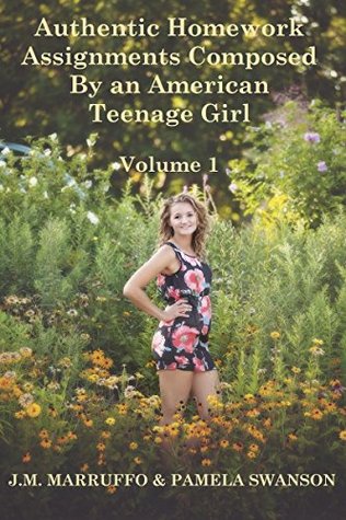 Download Authentic Homework Assignments Composed By an American Teenage Girl Volume 1 - Pamela Swanson | PDF