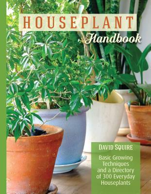 Read The Houseplant Handbook: Basic Growing Techniques and a Directory of 250 Everyday Houseplants - David Squire file in PDF