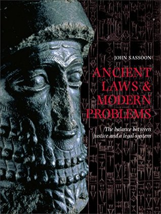 Read Ancient Laws and Modern Problems: The Balance Between Justice and a Legal System: Ancient Laws and Modern Problems - John Sassoon | PDF