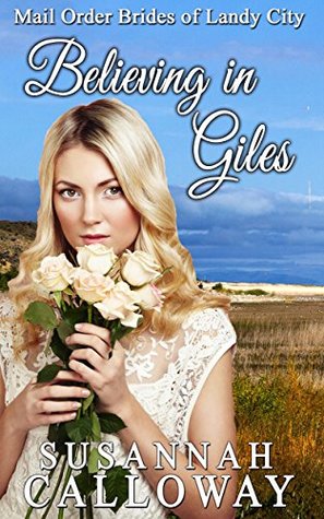 Full Download Mail Order Bride: Believing in Giles (Mail Order Brides of Landy City) - Susannah Calloway file in PDF