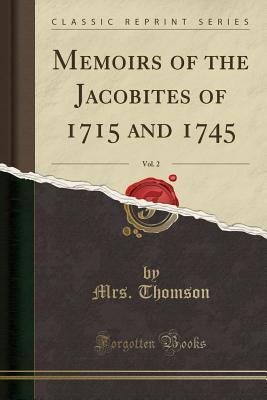 Download Memoirs of the Jacobites of 1715 and 1745, Vol. 2 (Classic Reprint) - Katherine Byerley Thomson | PDF