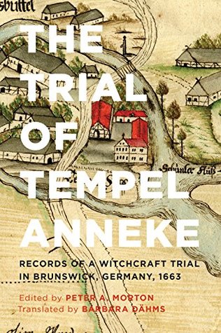 Read The Trial of Tempel Anneke: Records of a Witchcraft Trial in Brunswick, Germany, 1663, Second Edition - Peter A. Morton file in PDF