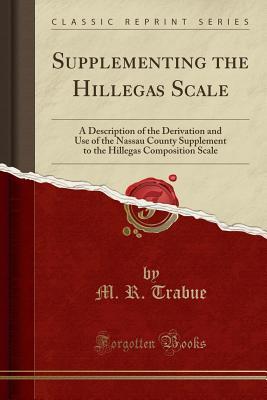 Read Supplementing the Hillegas Scale: A Description of the Derivation and Use of the Nassau County Supplement to the Hillegas Composition Scale (Classic Reprint) - M R Trabue file in ePub