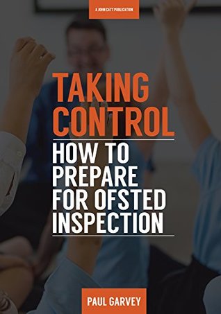 Download Taking Control: How to Prepare Your School for Ofsted Inspection - Paul Garvey file in PDF