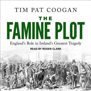 Read The Famine Plot: England's Role in Ireland's Greatest Tragedy - Tim Pat Coogan | ePub