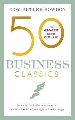 Full Download 50 Business Classics: Your shortcut to the most important ideas on innovation, management and strategy - Tom Butler-Bowdon file in ePub