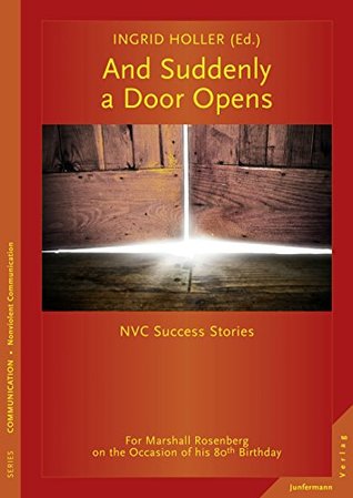 Download And Suddenly a Door Opens: NVC Success Stories. For Marshall Rosenberg on the Occasion of his 80th Birthday - Ingrid Holler | PDF