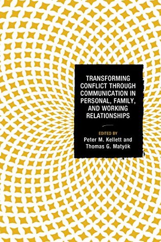 Read Online Transforming Conflict through Communication in Personal, Family, and Working Relationships (Peace and Conflict Studies) - Peter M. Kellett file in ePub