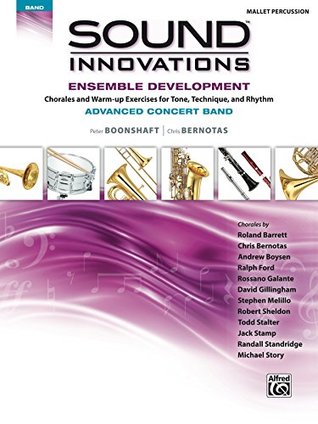 Read Sound Innovations for Concert Band: Ensemble Development for Advanced Concert Band - Mallet Percussion: Chorales and Warm-up Exercises for Tone, Technique  (Sound Innovations Series for Band) - Peter Boonshaft | ePub