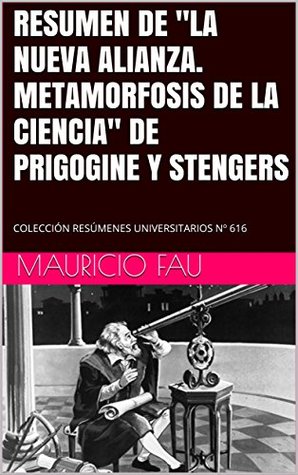 Read Online RESUMEN DE LA NUEVA ALIANZA. METAMORFOSIS DE LA CIENCIA DE PRIGOGINE Y STENGERS: COLECCIÓN RESÚMENES UNIVERSITARIOS Nº 616 - Mauricio Fau | ePub