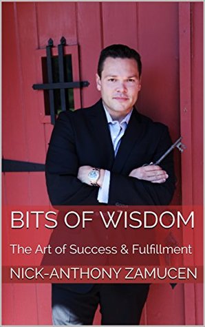 Download Bits of Wisdom: The Art of Success & Fulfillment - Nick-Anthony Zamucen file in PDF