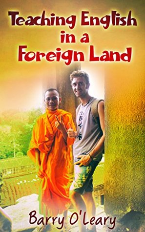 Download Teaching English in a Foreign Land: A Humorous Travel Writing Biography of a TEFL Teacher's Adventure Teaching English as a Foreign Language - Barry O'Leary file in ePub