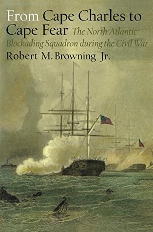 Download From Cape Charles to Cape Fear: The North Atlantic Blockading Squadron during the Civil War (Alabama Fire Ant) - Robert M. Browning Jr. | PDF