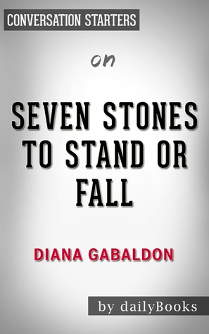 Read Online Seven Stones to Stand or Fall by Diana Gabaldon   Conversation Starters - Daily Books | ePub