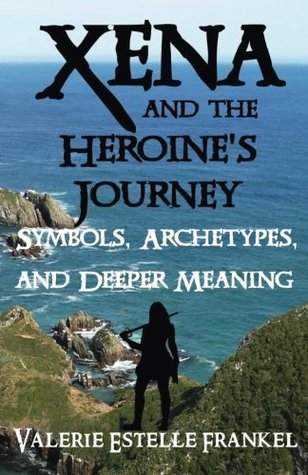 Read Online Xena and the Heroine's Journey: Symbols, Archetypes, and Deeper Meaning - Valerie Estelle Frankel file in ePub