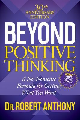 Read Beyond Positive Thinking 30th Anniversary Edition: A No Nonsense Formula for Getting What You Want - Robert Anthony file in ePub