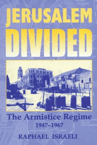 Download Jerusalem Divided: The Armistice Regime, 1947-1967 (Israeli History, Politics and Society) - Raphael Israeli file in PDF