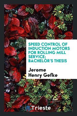 Full Download Speed Control of Induction Motors for Rolling Mill Service; Bachelor's Thesis - Jerome Henry Gefke file in PDF