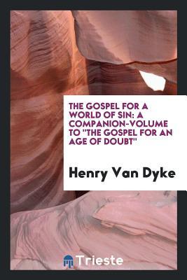 Read The Gospel for a World of Sin: A Companion-Volume to the Gospel for an Age of Doubt - Henry Van Dyke file in ePub