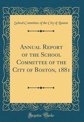 Download Annual Report of the School Committee of the City of Boston, 1881 (Classic Reprint) - School Committee of the City of Boston | ePub