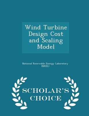 Download Wind Turbine Design Cost and Scaling Model - Scholar's Choice Edition - National Renewable Energy Laboratory (NR file in PDF