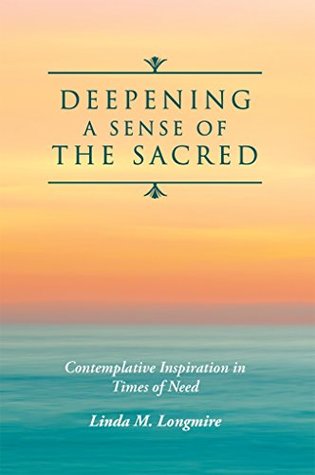 Full Download Deepening A Sense Of The Sacred: Contemplative Inspiration in Times of Need - Linda M. Longmire | ePub