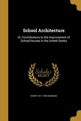 Read School Architecture: Or, Contributions to the Improvement of School-Houses in the United States - Henry Barnard | ePub