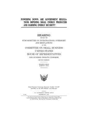 Download Powering Down: Are Government Regulations Impeding Small Energy Producers and Harming Energy Security? - U.S. Congress file in PDF