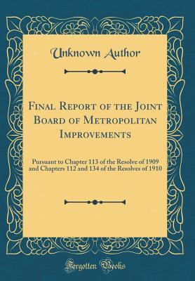 Full Download Final Report of the Joint Board of Metropolitan Improvements: Pursuant to Chapter 113 of the Resolve of 1909 and Chapters 112 and 134 of the Resolves of 1910 (Classic Reprint) - Unknown | ePub