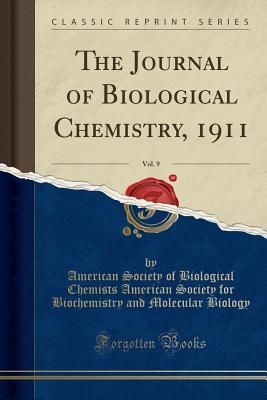 Full Download The Journal of Biological Chemistry, 1911, Vol. 9 (Classic Reprint) - American Society of Biological Biology | PDF