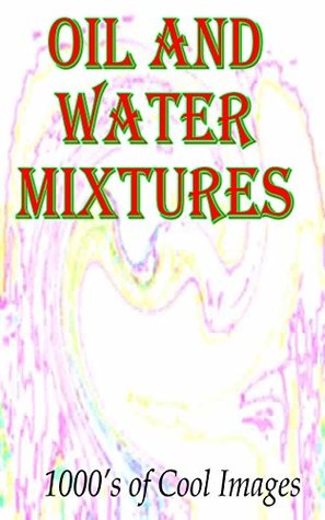 Read Oil and Water Mixtures : 1000's of Cool Images - D.C. Gregory | ePub