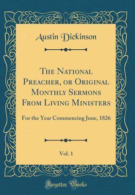 Full Download The National Preacher, or Original Monthly Sermons from Living Ministers, Vol. 1: For the Year Commencing June, 1826 (Classic Reprint) - Austin Dickinson file in PDF